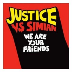 Justice Vs Simian - We Are Your Friends (We Are Your Friends )
