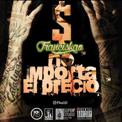 No Importa El Precio - Franciskao El Diex