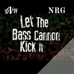 NRG & DVH - Let The Bass Cannon Kick It (Original Mix)