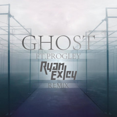 BH - Ghost (Ft. Progley) (Ryan Exley Remix)