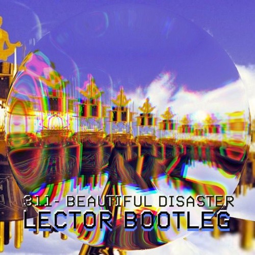 311 - Beautiful Disaster (Lector Bootleg)