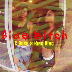Side Bxtch - C Rose X King Nino