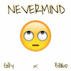 Nevermind (prod. Bill$up)