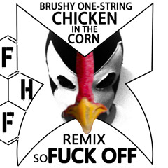 Chicken in the Corn (soFUCK OFF Remix) FREE DL
