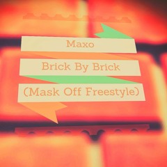 Mask Off Freestyle(Brick By Brick ) - Maxo