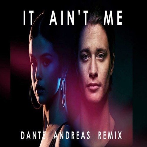 Stream Kygo ft.Selena Gomez - It Ain't Me (Dante Andreas Remix) by LORDANTE  | Listen online for free on SoundCloud