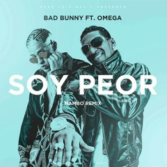 Bad Bunny Ft Omega El Fuerte - Soy Peor (Mambo Remix)