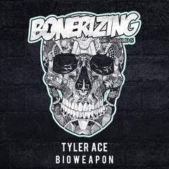 Tyler Ace - Bioweapon [Bonerizing Records] Out Now!