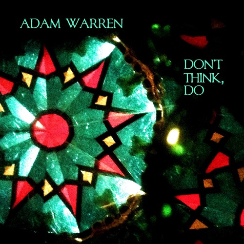 Stream Adam Warren | Listen to Don't Think, Do playlist online for free ...