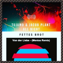 Fettes Brot Feat. Jacob Plant & Tujamo -  Von Der Liebe  (Menius Mashup)