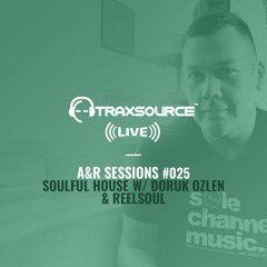 TRAXSOURCE LIVE! A&R Sessions #025 - Soulful House with Doruk Ozlen and Reelsoul