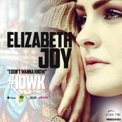 Elizabeth Joy - I Don't Wanna Know