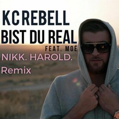KC Rebel ft. Moé - Bist du Real (NIKK. HAROLD. remix)