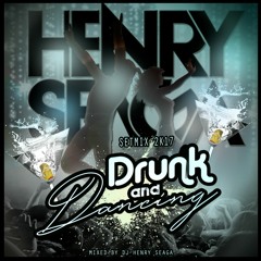 Drunk And Dancing - Henry Seaga Setmix 2k17
