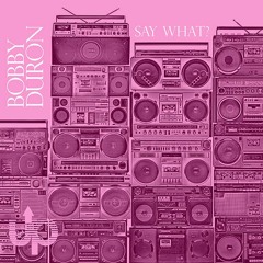 Bobby Duron - Say What? (W. Jeremy's Analog Only Remix)