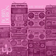 Bobby Duron - Say What?