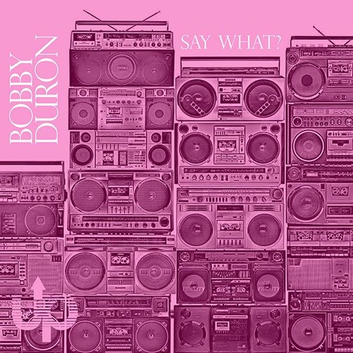 Bobby Duron - Say What?