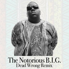 The Notorious B.I.G. - Dead Wrong (RMX)