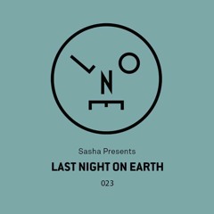 Sasha presents Last Night On Earth - 023 (March 2017)