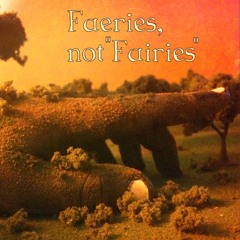 Faeries, not "Fairies" (Ft. Sin7ven)