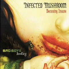 Infected Mushroom - Becoming Insane (Bad Boys Bootleg) *FREE*