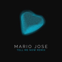 Mario Jose - Tell Me Now (A.J. Sealy Remix)