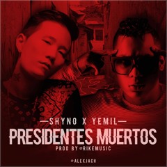 Shyno x Yemil - Presidentes Muertos