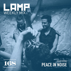 LAMP - Weekly Mix #168 feat. Peace In Noise