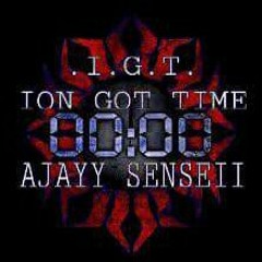 Ajay Sensei- Ian Got Time (IGT) (Prod. By AKmoshunTrack ).mp3
