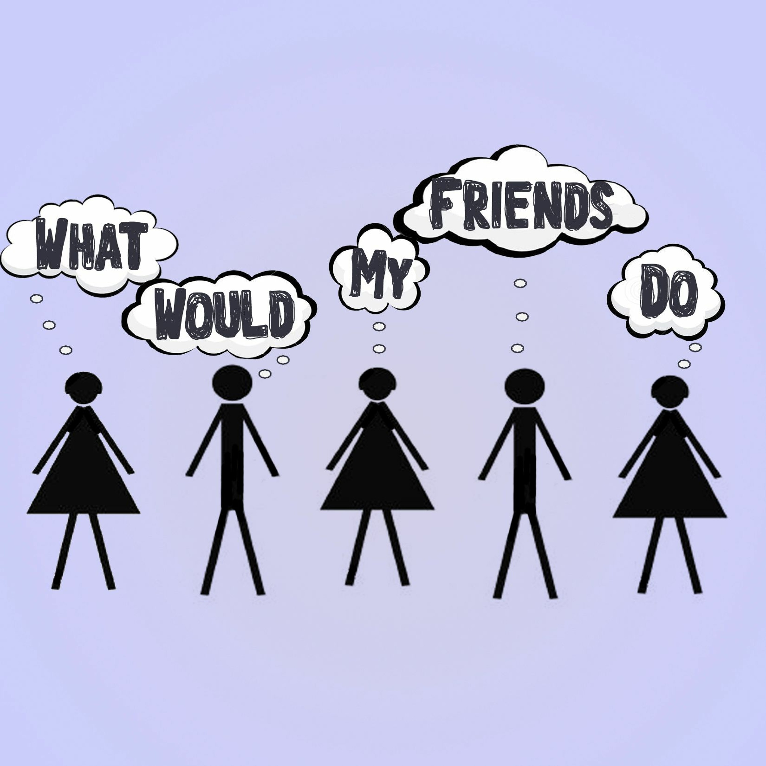 What Would My Friends Do? Podcast