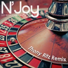 N'Joy - Do Whatcha Gotta Do (Thony Ritz Remix)- DOWNTEMPO