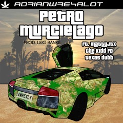 Petro Murcielago (prod. by Lexi Banks)Ft. MattyjTX, The Kidd FD, Texas Dubb