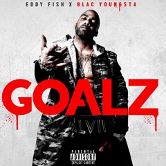 Eddy Fish Ft. Blac Youngsta (( Goalz ))