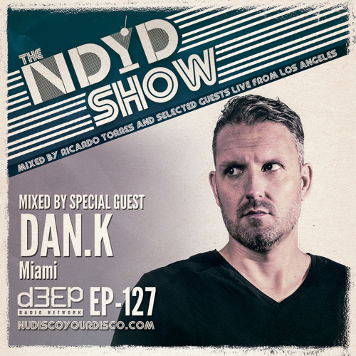 The NDYD Radio Show EP127 - guest mix by DAN.K - Miami
