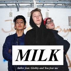 MILK (feat. Globby, You fear me)