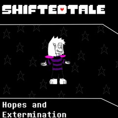 [Shiftedtale] Hopes and Extermination (final)