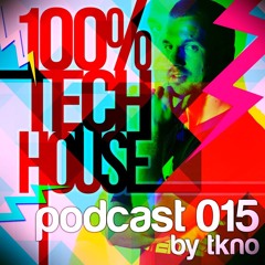 100% Tech House Podcast 015 By TKNO