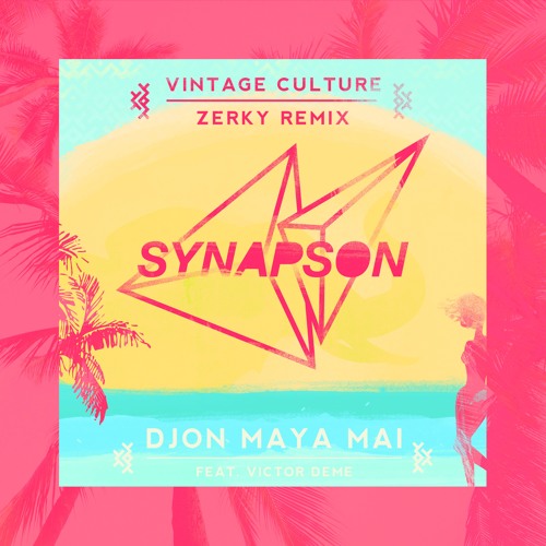 Synapson feat. Victor Deme - Djon Maya Maï (Vintage Culture & Zerky Remix)