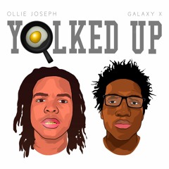 Yolked Up - Ollie Joseph & Galaxy X (Prod: Galaxy X)