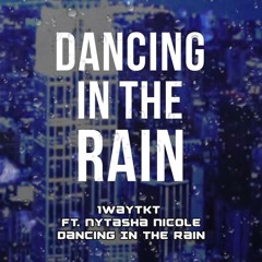 1WayTKT - Dancing In The Rain Ft. Nytasha Nicole