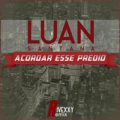 Luan Santana - Acordando O Prédio (Rivexxy Remix)