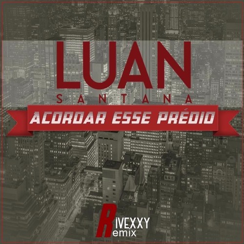 Luan Santana - Acordando O Prédio (Rivexxy Remix)