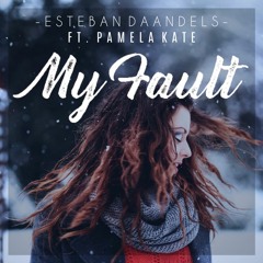 Esteban Daandels - My Fault (Feat. Pamela Kate)[FREE DOWNLOAD]