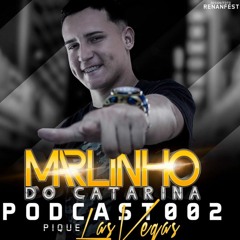 == PODCAST 002 - DJ MARLINHO DO CATARINA ((PIQUE LAS VEGAS))