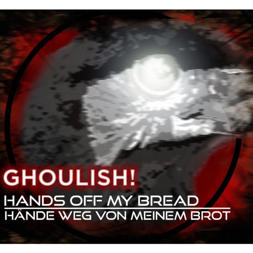 GHOULISH! - Hands Off My Bread