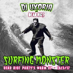 Dj Uxoria - Surfing Monster (Dead Riot Party's warm up; 18/3/17)