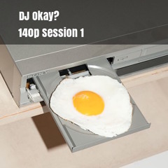 DJ Okay? - 140p Session 1