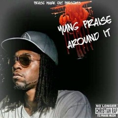 Yung Praise - Around It