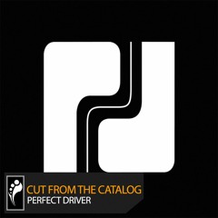 Cut From the Catalog: Perfect Driver (Mixed by Matthew Anthony)