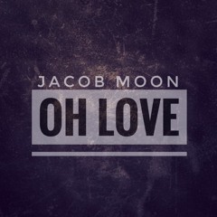 Oh Love (Jacob Moon cover)